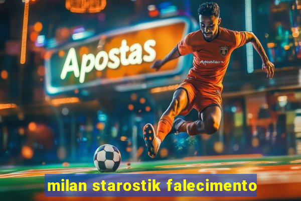 milan starostik falecimento